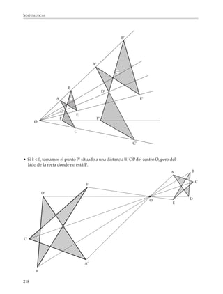 MATEMÁTICAS



              Conviene plantear actividades para que los alumnos observen las transformaciones
              que se obtienen al componer dos reflexiones respecto a dos rectas diferentes.
              Dependiendo del caso se obtiene:

              a) Si las dos rectas son paralelas, una translación cuya amplitud es el doble de la
                 distancia entre las rectas:

                                          1                                 m
                                                        6 cm




                        P   P                      P'                                                P''




                                                        12 cm




              b) Si las dos rectas son secantes, una rotación cuya amplitud es el doble del ángulo
                 entre las rectas:



                                                                       P
                                                                                         l




                                                                                P'



                                                    30 °
                                                    30°         60 °
                                                                60°
                                                                                                 m
                                      0




                                                                                P''




              216



M/SEC/P-179-270.PM6.5           216                                          6/20/01, 11:14 AM
 