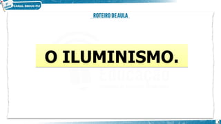 O ILUMINISMO.
O ILUMINISMO.
3
 