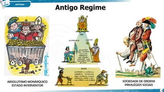 ABSOLUTISMO MONÁRQUICO
ESTADO INTERVENTOR
SOCIEDADE DE ORDENS
PRIVILÉGIOS SOCIAIS
Antigo Regime
4
 