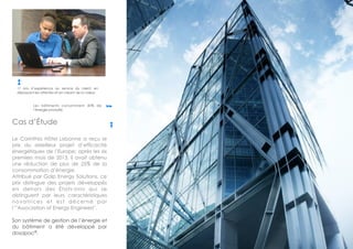  
Les bâtiments consomment 40% de
l’énergie produite.
17 ans d’expérience au service du client, en
dépassant les attentes et en créant de la valeur.
Cas d’Étude
!
Le Corinthia Hôtel Lisbonne a reçu le
prix du «Meilleur projet d’efficacité
énergétique» de l’Europe; après les six
premiers mois de 2013, il avait obtenu
une réduction de plus de 25% de la
consommation d’énergie.
Attribué par Galp Energy Solutions, ce
prix distingue des projets développés
en dehors des États-Unis qui se
distinguent par leurs caractéristiques
novatrices et est décerné par
l’”Association of Energy Engineers".
!
Son système de gestion de l’énergie et
du bâtiment a été développé par
dosapac®
.
 