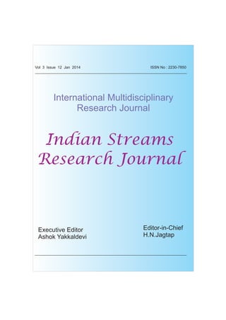 ORIGINAL ARTICLE
ISSN No : 2230-7850
International Multidisciplinary
Research Journal
Indian Streams
Research Journal
Executive Editor
Ashok Yakkaldevi
Editor-in-Chief
H.N.Jagtap
Vol 3 Issue 12 Jan 2014
 
