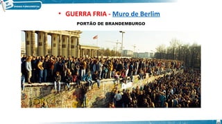 PORTÃO DE BRANDEMBURGO
• GUERRA FRIA - Muro de Berlim
23
 