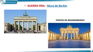 PORTÃO DE BRANDEMBURGO
• GUERRA FRIA - Muro de Berlim
24
 