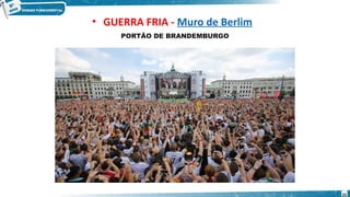 PORTÃO DE BRANDEMBURGO
• GUERRA FRIA - Muro de Berlim
25
 
