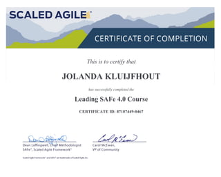 This is to certify that
JOLANDA KLUIJFHOUT
has successfully completed the
Leading SAFe 4.0 Course
CERTIFICATE ID: 87107449-0467
 