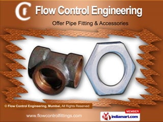 Offer Pipe Fitting & Accessories




© Flow Control Engineering, Mumbai, All Rights Reserved


              www.flowcontrolfittings.com
 