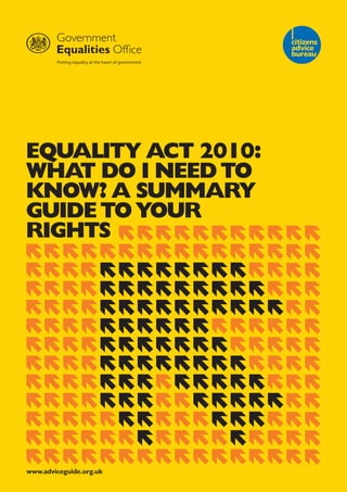 Equality act 2010:
What do i nEEd to
knoW? a summary
guidE to your
rights




www.adviceguide.org.uk
 