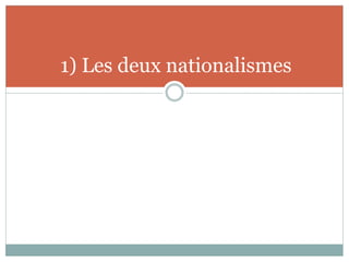 1) Les deux nationalismes
 