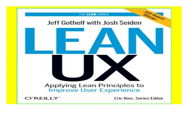 Lean Ux Applying Lean Principles To Improve User Experience Hardcov