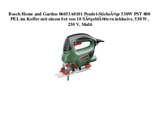 Bosch Home and Garden 06033A0101 Pendel-StichsÃ¤ge 530W PST 800
PEL im Koffer mit einem Set von 10 SÃ¤geblÃ¤ttern inklusive, 530 W,
230 V, Multi
 