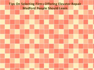 Tips On Selecting Firms Offering Elevator Repair
Medford People Should Learn
 