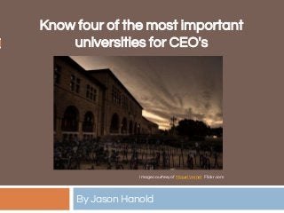 Know four of the most important
universities for CEO's
By Jason Hanold
Image courtesy of Miquel Vernet Flickr.com
 