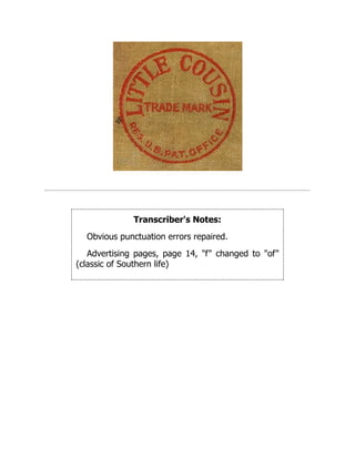 Transcriber's Notes:
Obvious punctuation errors repaired.
Advertising pages, page 14, "f" changed to "of"
(classic of Southern life)
 