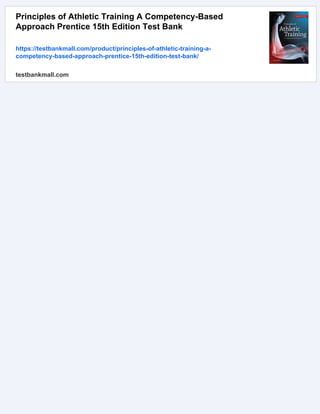 Principles of Athletic Training A Competency-Based
Approach Prentice 15th Edition Test Bank
https://testbankmall.com/product/principles-of-athletic-training-a-
competency-based-approach-prentice-15th-edition-test-bank/
testbankmall.com
 