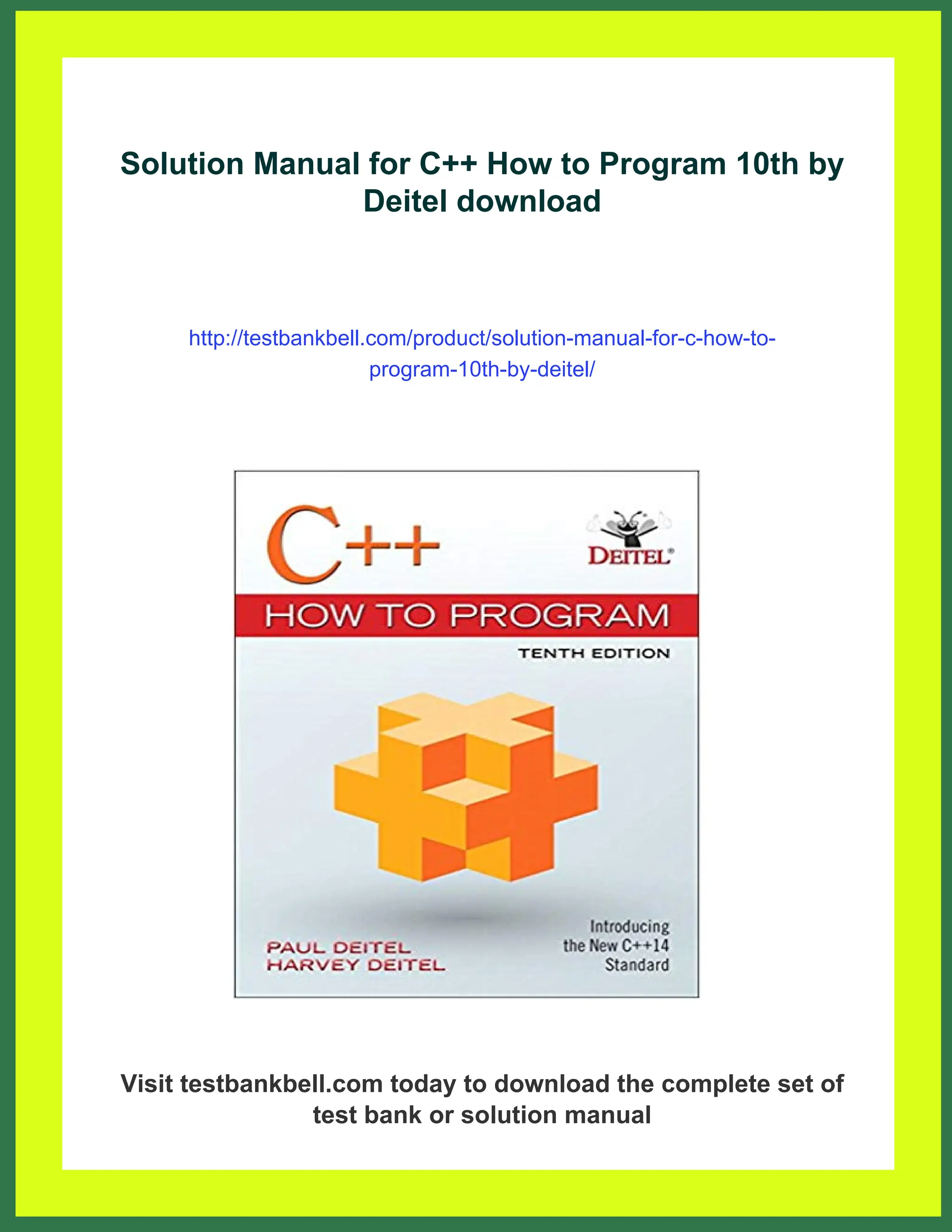 Solution Manual for C++ How to Program 10th by
Deitel download
http://testbankbell.com/product/solution-manual-for-c-how-to-
program-10th-by-deitel/
Visit testbankbell.com today to download the complete set of
test bank or solution manual
 