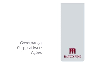Governança 
Corporativa e 
Ações 
 