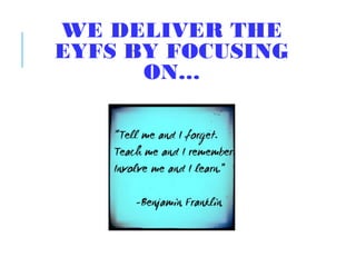 WE DELIVER THE
EYFS BY FOCUSING
ON…
 