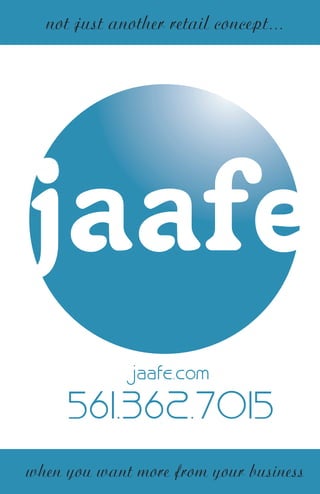 not just another retail concept...
when you want more from your business
jaafe.com
561.362.7015
 