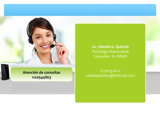 Lic. Natalia G. Quintás
Psicóloga Matriculada
Consultor Sr. RRHH
15-5053-4212
nataliaquintas@hotmail.com
Atención de consultas
1120544863
 