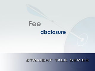 Fee
disclosure
 