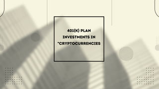 401(K) PLAN
INVESTMENTS IN
"CRYPTOCURRENCIES


 
