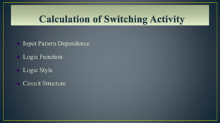  Input Pattern Dependence
 Logic Function
 Logic Style
 Circuit Structure
 