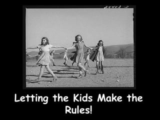 Letting the Kids Make the Rules! 