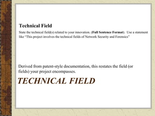 TECHNICAL FIELD
Derived from patent-style documentation, this restates the field (or
fields) your project encompasses.
 