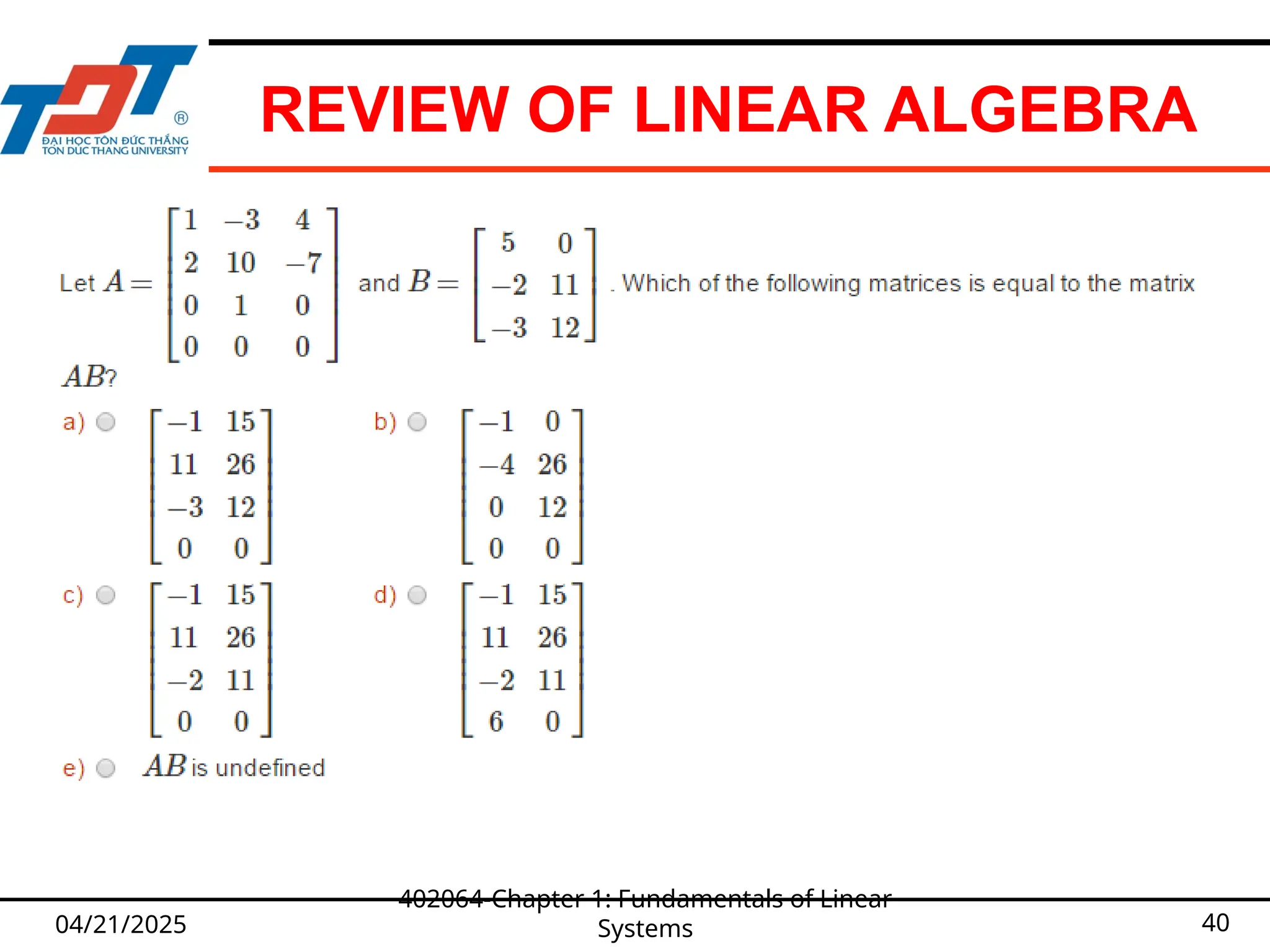 REVIEW OF LINEAR ALGEBRA
04/21/2025
402064-Chapter 1: Fundamentals of Linear
Systems 40
 