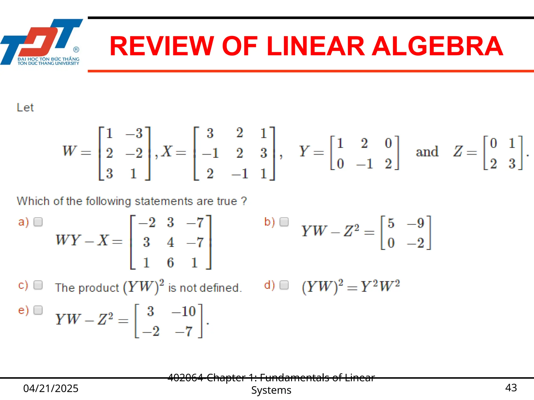 REVIEW OF LINEAR ALGEBRA
04/21/2025
402064-Chapter 1: Fundamentals of Linear
Systems 43
 