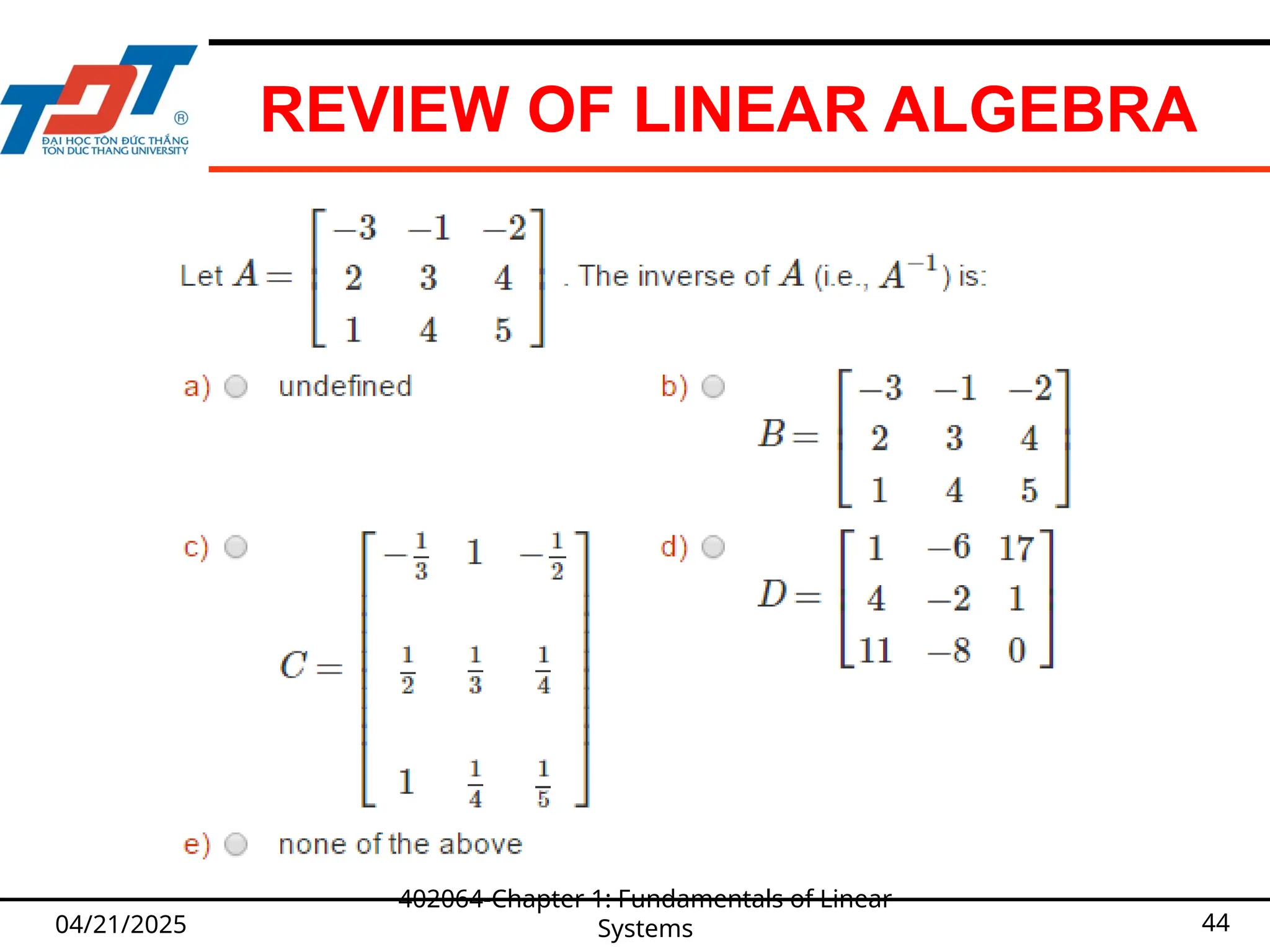 REVIEW OF LINEAR ALGEBRA
04/21/2025
402064-Chapter 1: Fundamentals of Linear
Systems 44
 