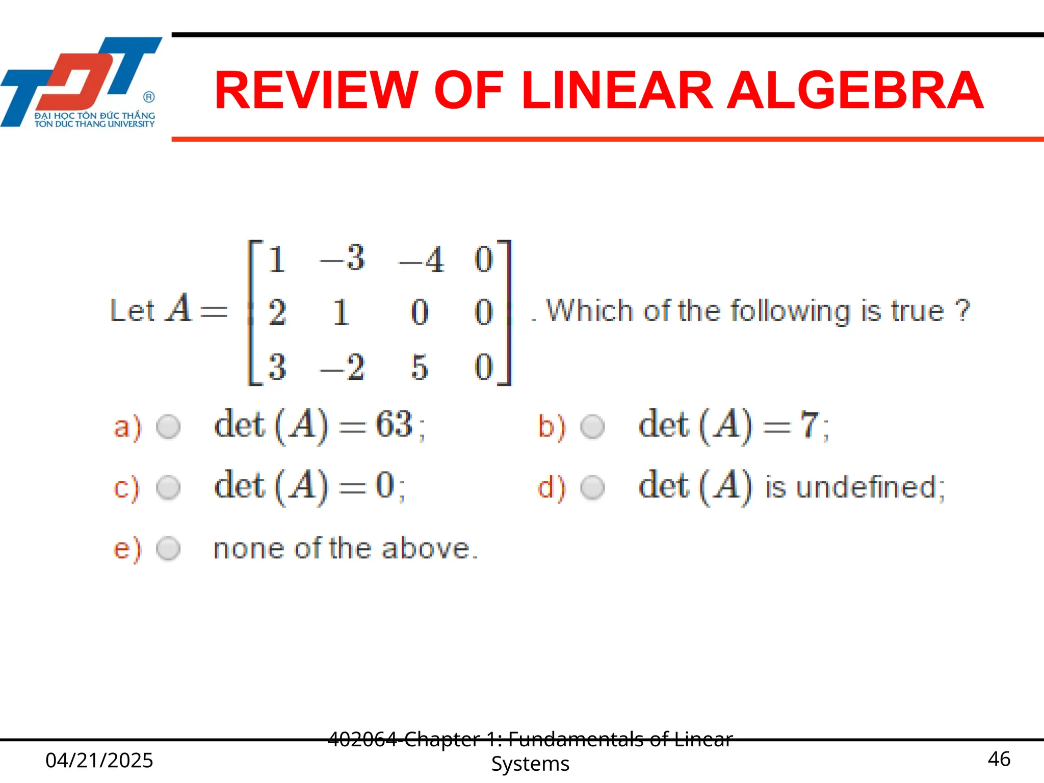 REVIEW OF LINEAR ALGEBRA
04/21/2025
402064-Chapter 1: Fundamentals of Linear
Systems 46
 