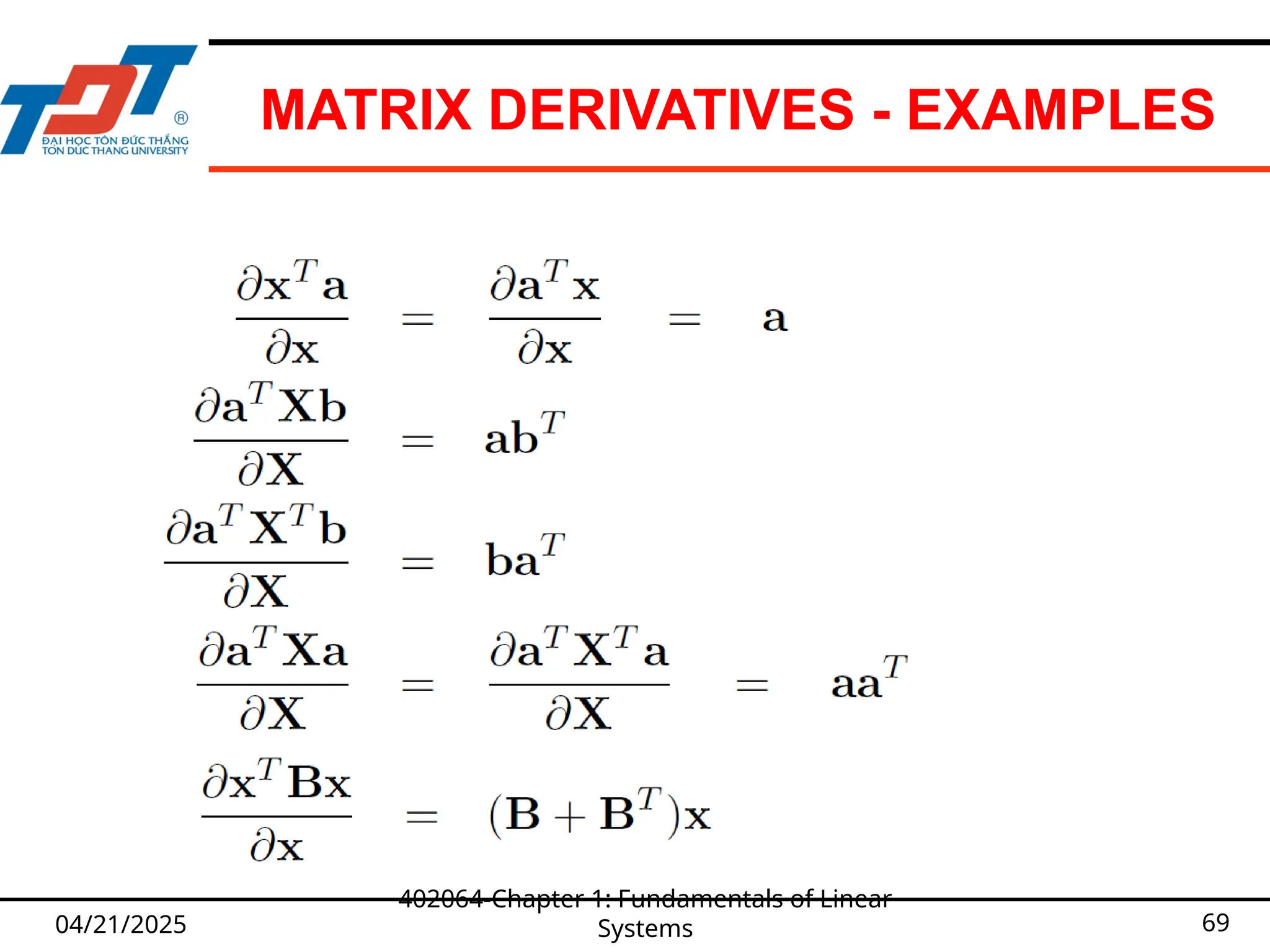 MATRIX DERIVATIVES - EXAMPLES
04/21/2025
402064-Chapter 1: Fundamentals of Linear
Systems 69
 