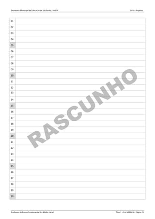 Secretaria Municipal de Educação de São Paulo - SMESP FGV – Projetos
Professor de Ensino Fundamental II e Médio (Arte) Tipo 1 – Cor BRANCA – Página 21
01
02
03
04
05
06
07
08
09
10
11
12
13
14
15
16
17
18
19
20
21
22
23
24
25
26
27
28
29
30
 