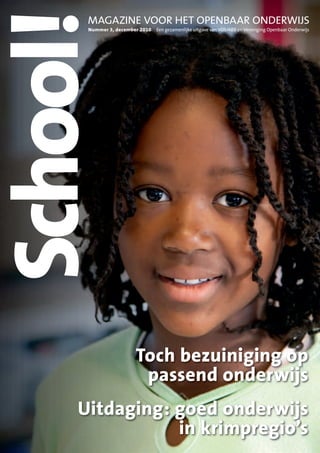 School!
      MAgAZINE vOOR hET OpENBAAR ONDERwIJS
      Nummer 3, december 2010   Een gezamenlijke uitgave van vOS/ABB en vereniging Openbaar Onderwijs




                       Toch bezuiniging op
                        passend onderwijs
     Uitdaging: goed onderwijs
                in krimpregio’s
 