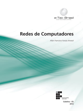 Redes de Computadores
Allan Francisco Forzza Amaral
2012
Colatina – ES
 