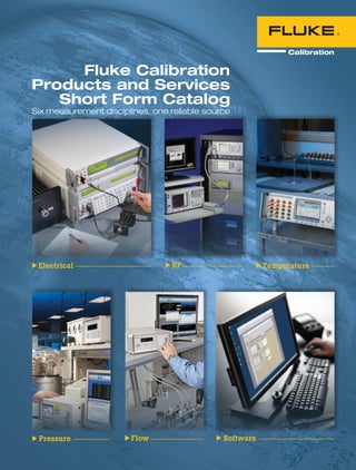 Fluke Calibration
Products and Services
   Short Form Catalog
Six measurement disciplines, one reliable source
 