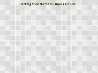 Starting Your Home Business Online
 