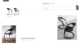 18
CLOU
Design · Martin Ballendat
SANDLERSEATING
CLOU
TONON
CLOU
892.01 upholstered seat
892.11 soft touch seat
DIMENSIONS
CLOU
892.01 H 32.3” W 24.4” D 24” SH 18.5” AH 26” 29.8 lbs
892.11 H 32.3” W 24.4” D 24” SH 18.5” AH 26” 29.8 lbs
 