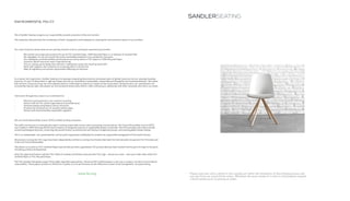SANDLERSEATING
•	 Please note that colors shown in this catalog are within the limitations of the printing process and
can vary from our actual finish colors. Whenever the exact shade of a color is critical please request
a finish sample prior to placing an order.
 