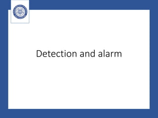Detection and alarm
 