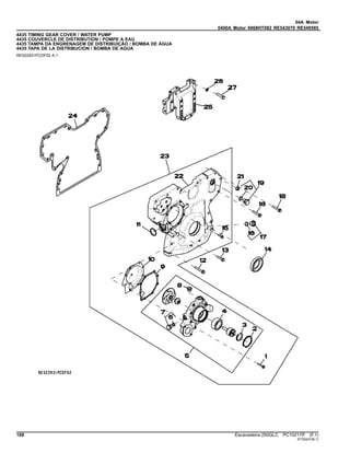 04A Motor
0400A Motor 6068HT082 RE543070 RE549585
4435 TIMING GEAR COVER / WATER PUMP
4435 COUVERCLE DE DISTRIBUTION / POMPE A EAU
4435 TAMPA DA ENGRENAGEM DE DISTRIBUIÇÃO / BOMBA DE ÁGUA
4435 TAPA DE LA DISTRIBUCION / BOMBA DE AGUA
RE522931PCDF02 A.1
108 Escavadeira 250GLC PC10217P (F.1)
ST30421(B.1)
 