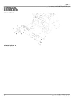 04A Motor
0400A Motor 6068HT082 RE543070 RE549585
62A4 Alternator Brackets
62A4 Supports d’alternateur
62A4 Suportes do Alternador
62A4 Soportes del alternador
62A4_RE531056_PCD A.1
126 Escavadeira 250GLC PC10217P (F.1)
ST73539(C.1)
 