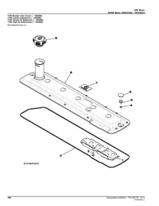 04B Motor
0400B Motor 6068HT062 - RE526223
1156 Rocker Arm Cover ( - 165506)
1156 Cache-culbuteurs ( - 165506)
1156 Tampa do Balancim ( - 165506)
1156 Tapa de balancines ( - 165506)
RE529484PCDC02 A.1
180 Escavadeira 250GLC PC10217P (F.1)
ST442048(A.1)
 