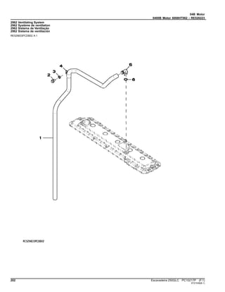 04B Motor
0400B Motor 6068HT062 - RE526223
2962 Ventilating System
2962 Système de ventilation
2962 Sistema de Ventilação
2962 Sistema de ventilación
RE529833PCDB02 A.1
202 Escavadeira 250GLC PC10217P (F.1)
ST21536(B.1)
 
