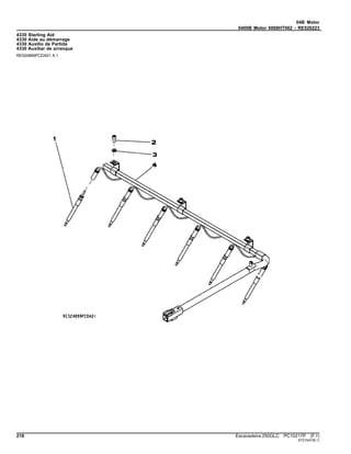 04B Motor
0400B Motor 6068HT062 - RE526223
4330 Starting Aid
4330 Aide au démarrage
4330 Auxílio de Partida
4330 Auxiliar de arranque
RE524899PCDA01 A.1
218 Escavadeira 250GLC PC10217P (F.1)
ST21547(B.1)
 