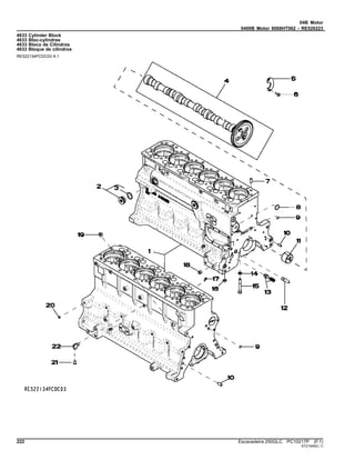 04B Motor
0400B Motor 6068HT062 - RE526223
4633 Cylinder Block
4633 Bloc-cylindres
4633 Bloco de Cilindros
4633 Bloque de cilindros
RE522134PCDC03 A.1
222 Escavadeira 250GLC PC10217P (F.1)
ST21549(C.1)
 