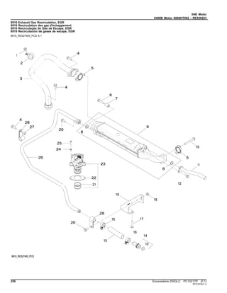 04B Motor
0400B Motor 6068HT062 - RE526223
8910 Exhaust Gas Recirculation, EGR
8910 Recirculation des gaz d'échappement
8910 Recirculação do Gás de Escape, EGR
8910 Recirculación de gases de escape, EGR
8910_RE527493_PCD A.1
256 Escavadeira 250GLC PC10217P (F.1)
ST21573(C.1)
 
