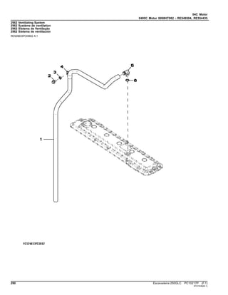 04C Motor
0400C Motor 6068HT062 - RE549584, RE554435
2962 Ventilating System
2962 Système de ventilation
2962 Sistema de Ventilação
2962 Sistema de ventilación
RE529833PCDB02 A.1
290 Escavadeira 250GLC PC10217P (F.1)
ST21536(B.1)
 