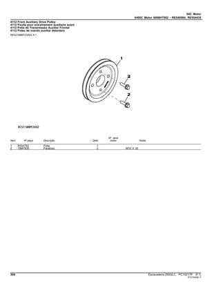 04C Motor
0400C Motor 6068HT062 - RE549584, RE554435
4112 Front Auxiliary Drive Pulley
4112 Poulie pour entraînement auxiliaire avant
4112 Polia de Transmissão Auxiliar Frontal
4112 Polea de mando auxiliar delantero
RE527588PCDA02 A.1
Item Nº peça Descrição Qtde
Nº série
motor Notas
1 R504762 Polia 1
2 19M7835 Parafuso 2 M10 X 35
304 Escavadeira 250GLC PC10217P (F.1)
ST21545(B.1)
 